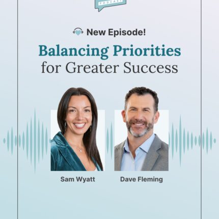 Balancing Priorities for Greater Success with Dave Fleming and Sam Wyatt