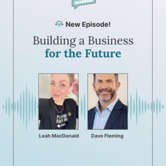EP38 - Building a Business for the Future with Leah MacDonald and Dave Fleming